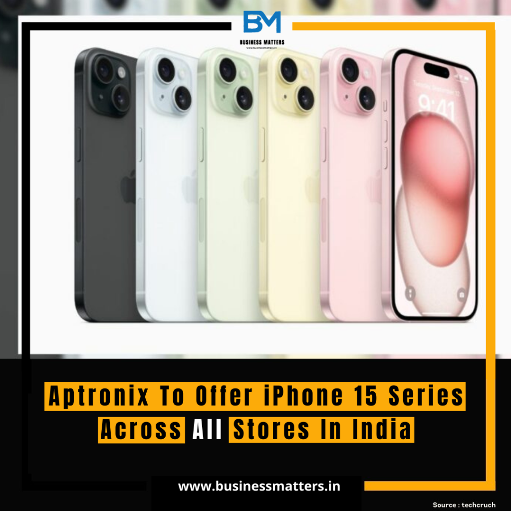 Aptronix To Offer iPhone 15 Series Across All Stores In India