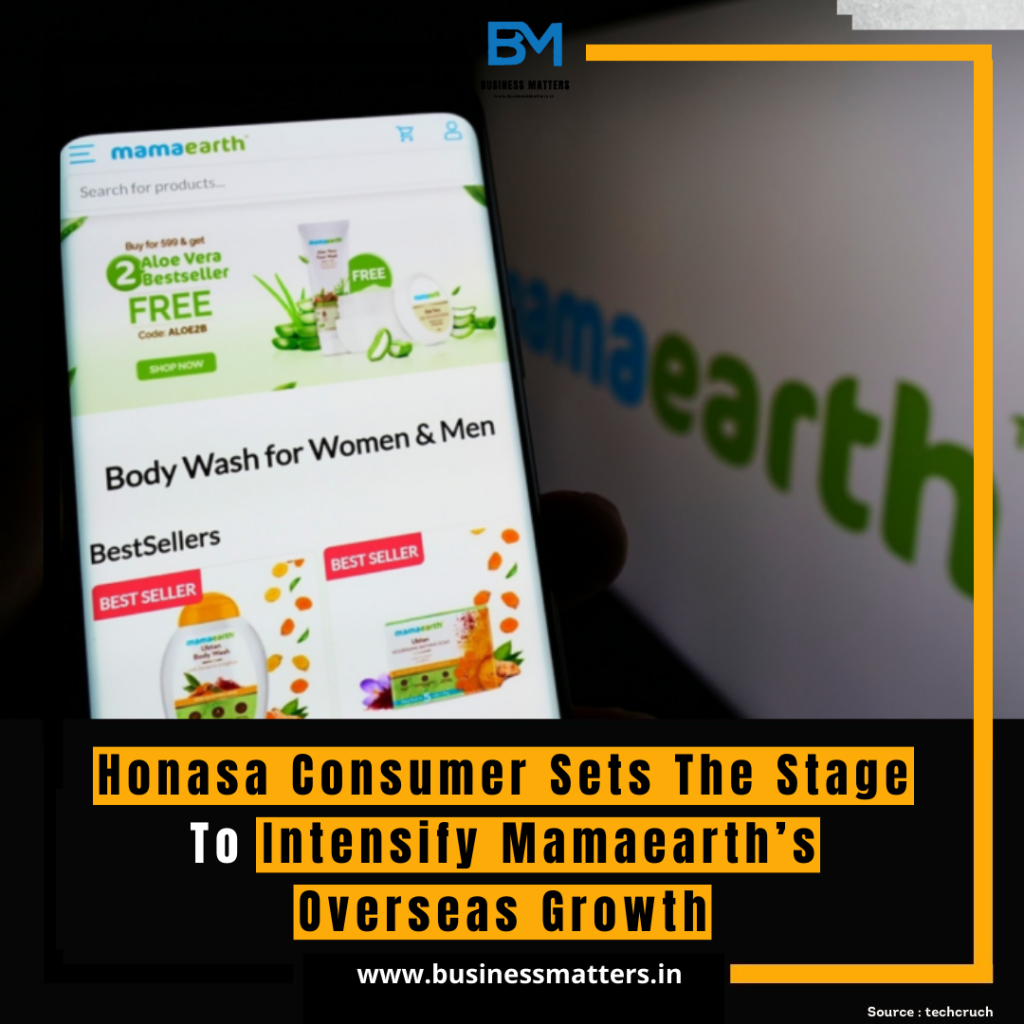 Honasa Consumer Sets The Stage To Intensify Mamaearth’s Overseas Growth