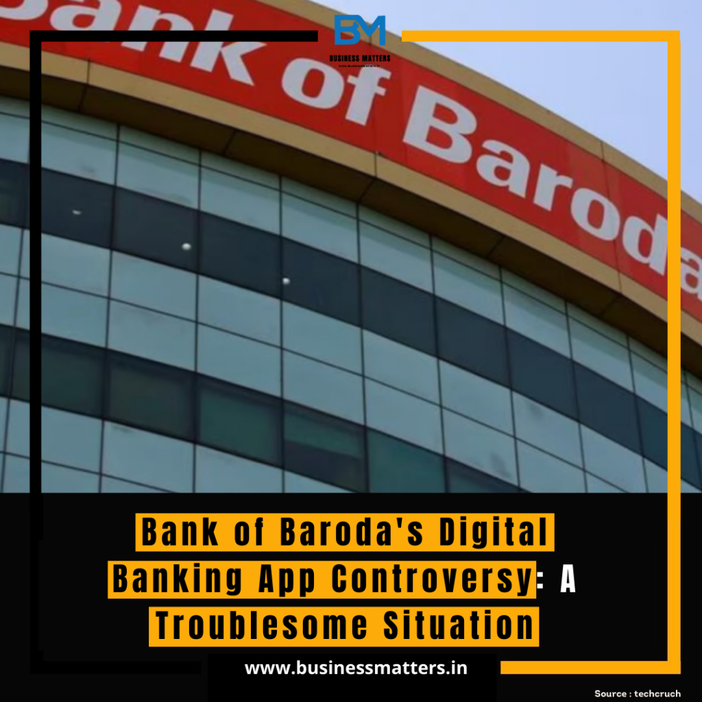 Bank of Baroda's Digital Banking App Controversy: A Troublesome Situation