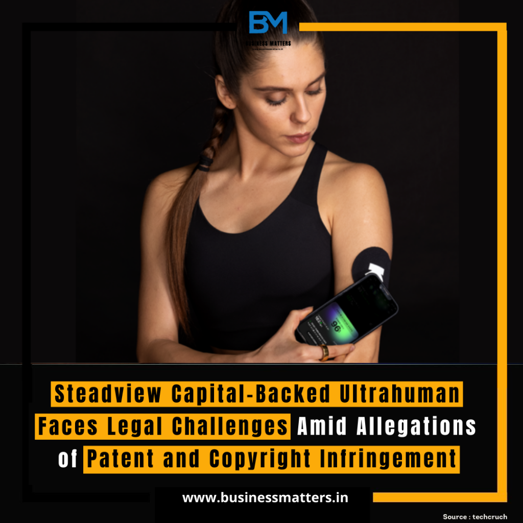 Steadview Capital-Backed Ultrahuman Faces Legal Challenges Amid Allegations of Patent and Copyright Infringement