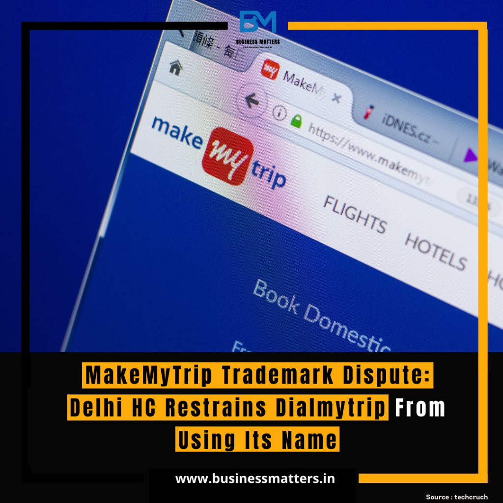 MakeMyTrip Trademark Dispute: Delhi HC Restrains Dialmytrip From Using Its Name