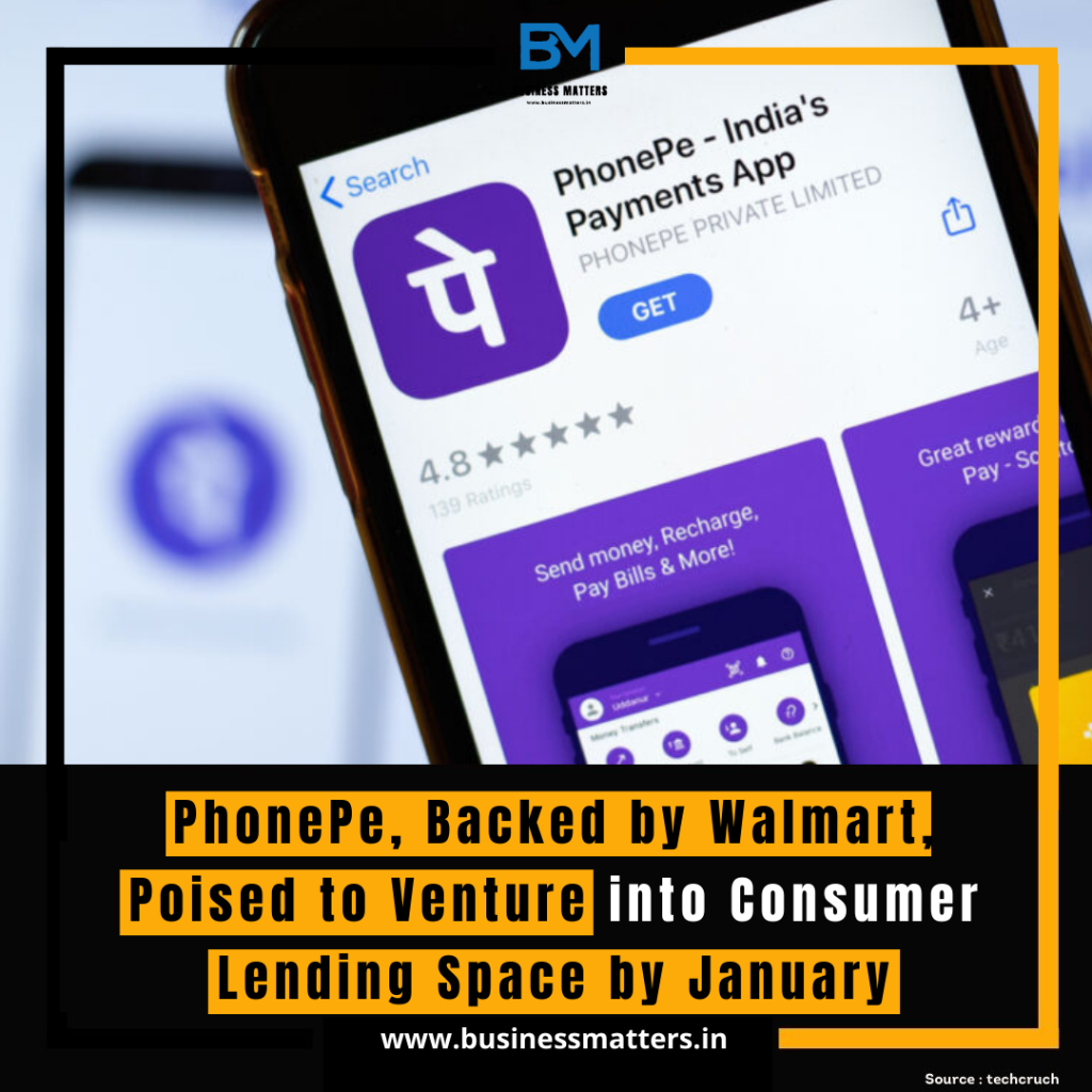 PhonePe, Backed by Walmart, Poised to Venture into Consumer Lending Space by January