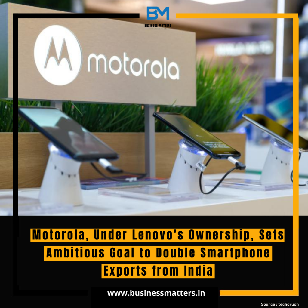 Motorola, Under Lenovo's Ownership, Sets Ambitious Goal to Double Smartphone Exports from India