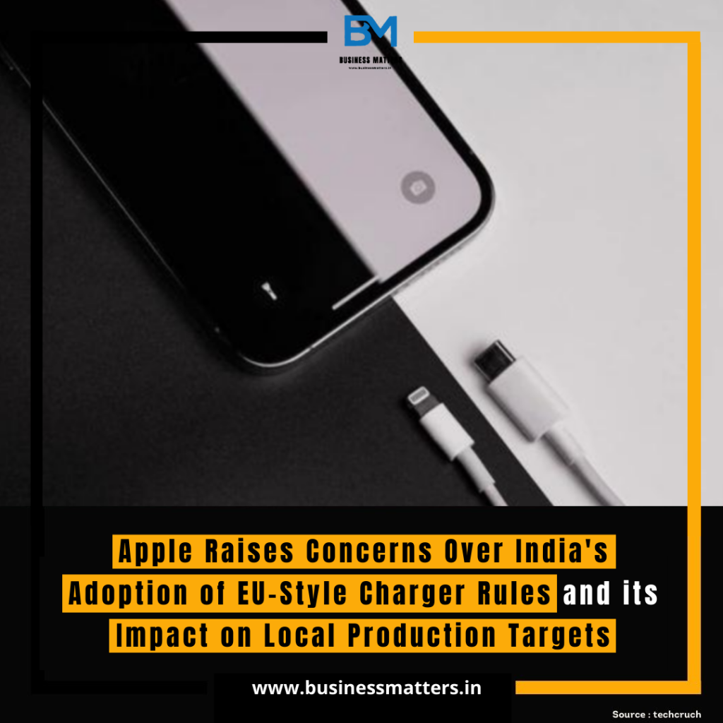 Apple Raises Concerns Over India's Adoption of EU-Style Charger Rules and its Impact on Local Production Targets