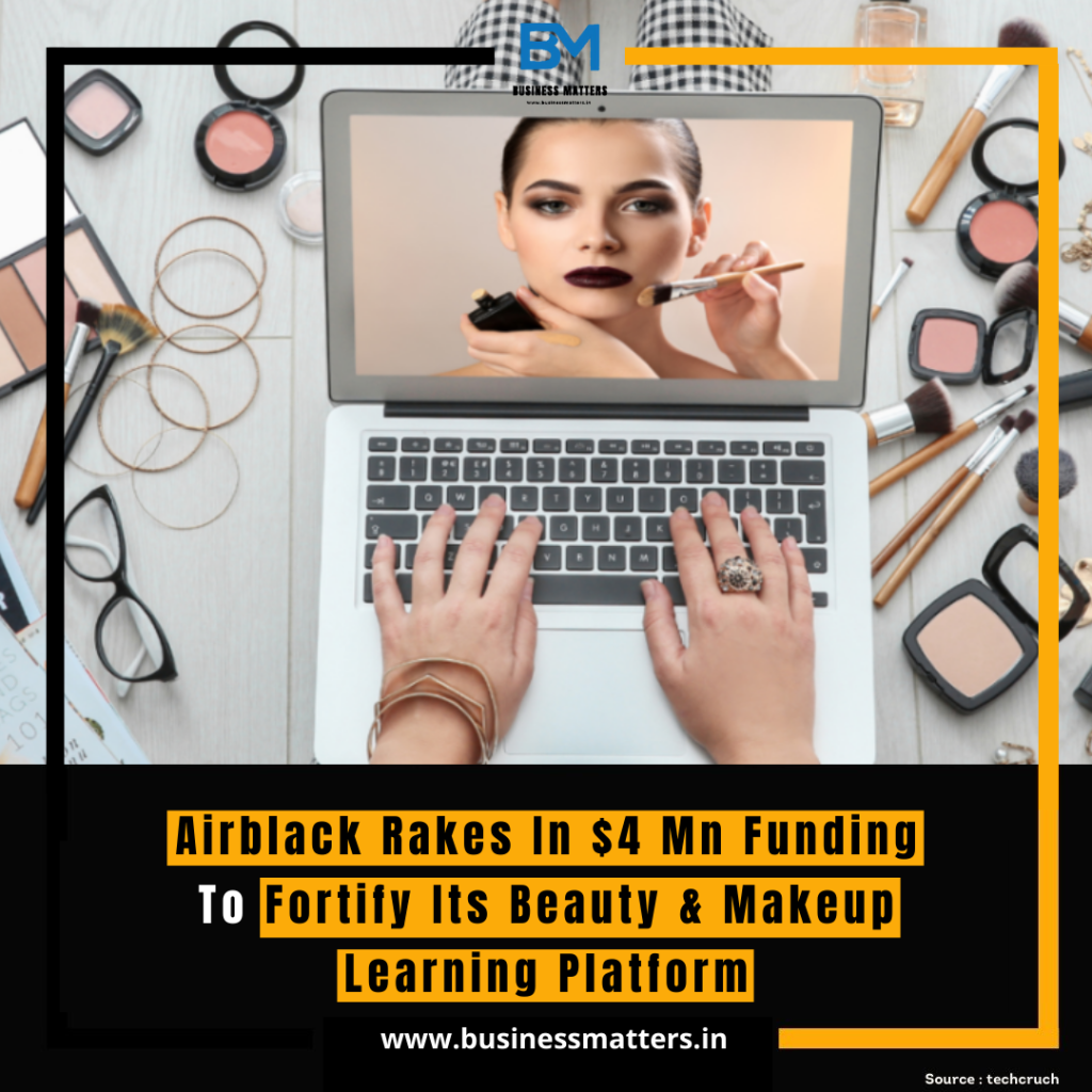 Airblack Rakes In $4 Mn Funding To Fortify Its Beauty & Makeup Learning Platform