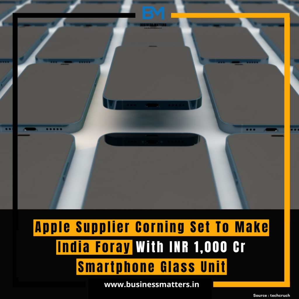 Apple Supplier Corning Set To Make India Foray With INR 1,000 Cr Smartphone Glass Unit