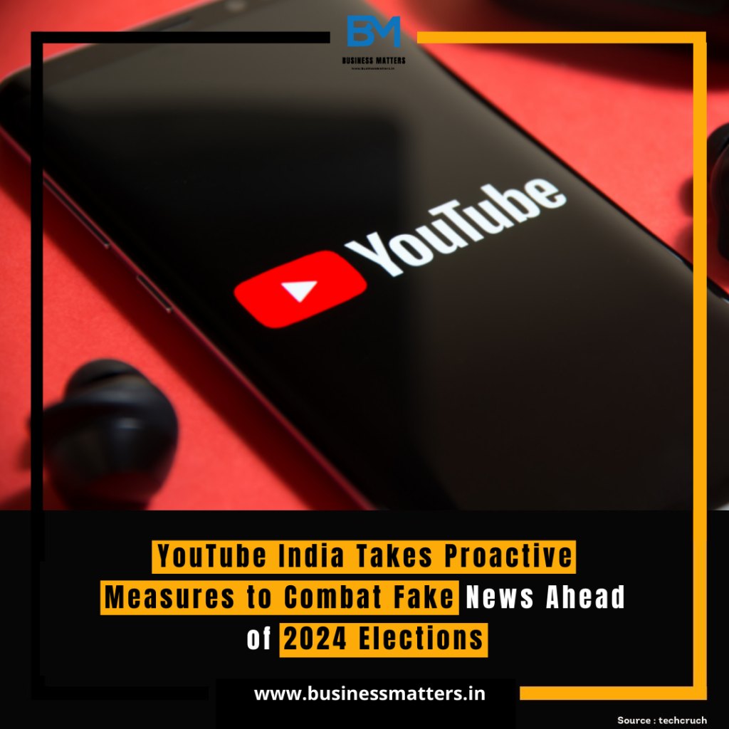 YouTube India Takes Proactive Measures to Combat Fake News Ahead of 2024 Elections