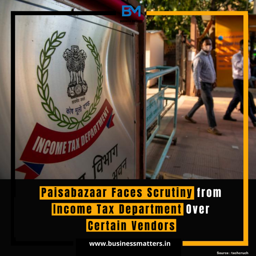 Paisabazaar Faces Scrutiny from Income Tax Department Over Certain Vendors