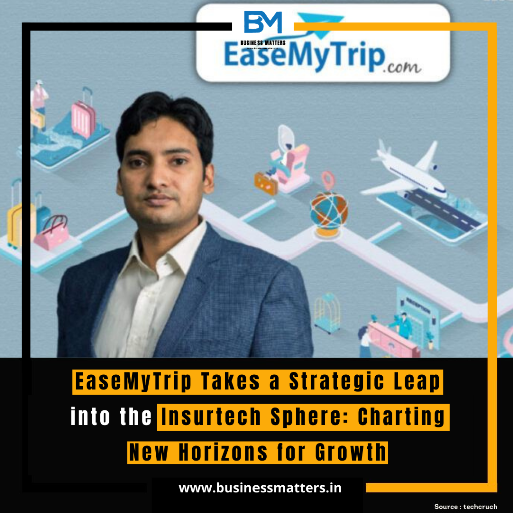 "EaseMyTrip Takes a Strategic Leap into the Insurtech Sphere: Charting New Horizons for Growth