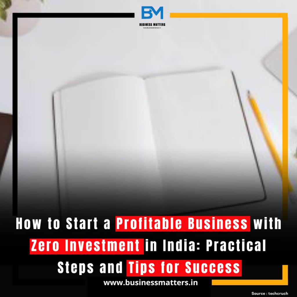 How to Start a Profitable Business with Zero Investment in India: Practical Steps and Tips for Success