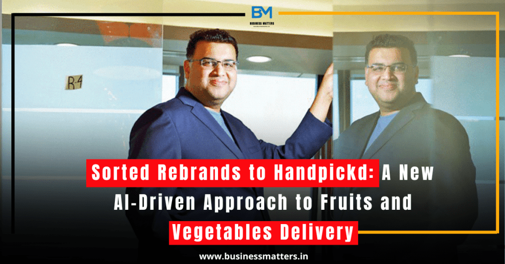 Sorted Rebrands to Handpickd: A New AI-Driven Approach to Fruits and Vegetables Delivery