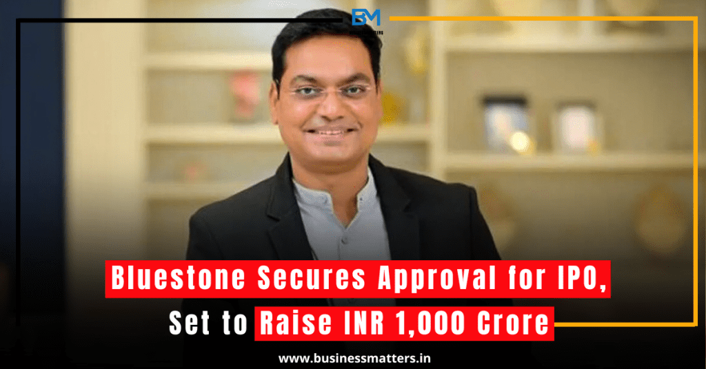 Bluestone Secures Approval for IPO, Set to Raise INR 1,000 Crore