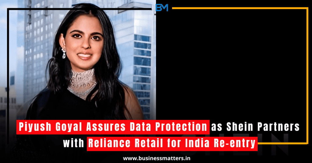 Piyush Goyal Assures Data Protection as Shein Partners with Reliance Retail for India Re-entry