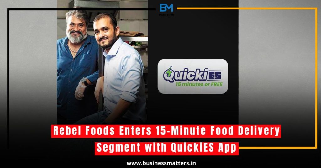 Rebel Foods Enters 15-Minute Food Delivery Segment with QuickiES App