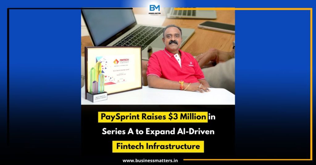 PaySprint Raises $3 Million in Series A to Expand AI-Driven Fintech Infrastructure