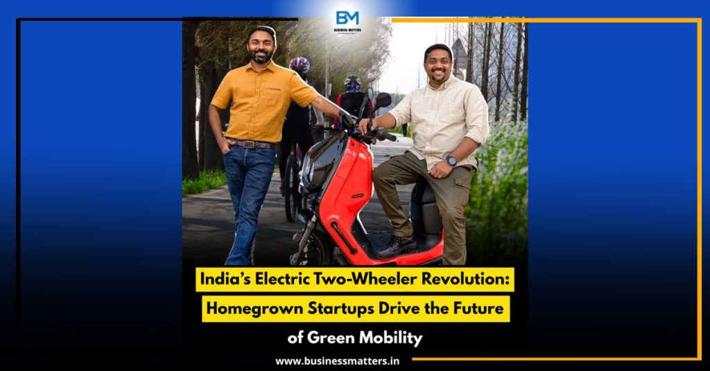 India’s Electric Two-Wheeler Revolution: Homegrown Startups Drive the Future of Green Mobility