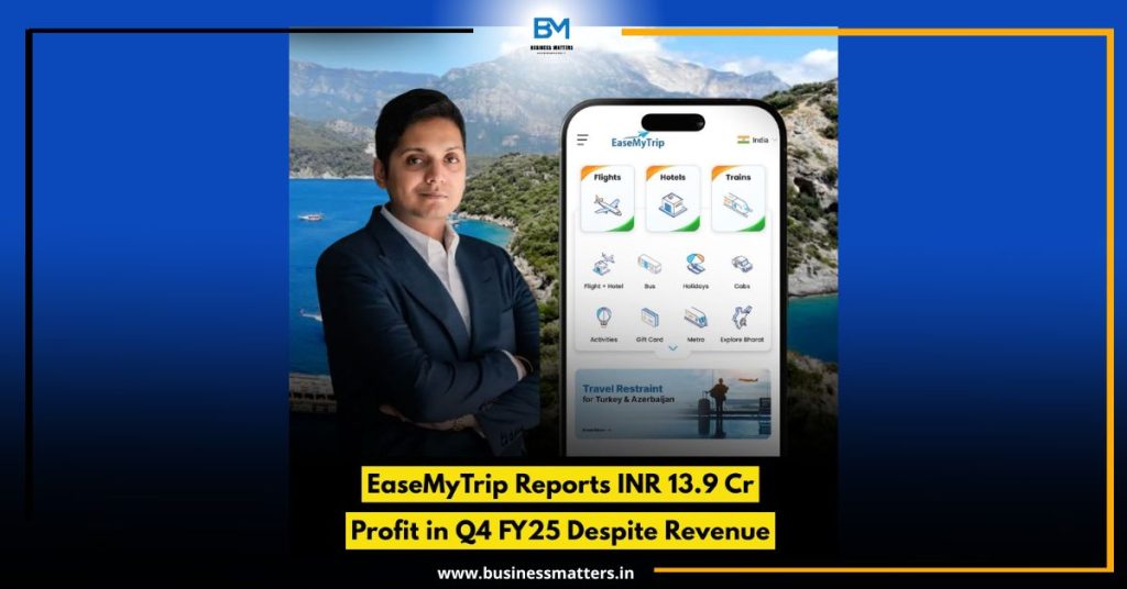 EaseMyTrip Reports INR 13.9 Cr Profit in Q4 FY25 Despite Revenue Dip; FY25 Profit Up 5%