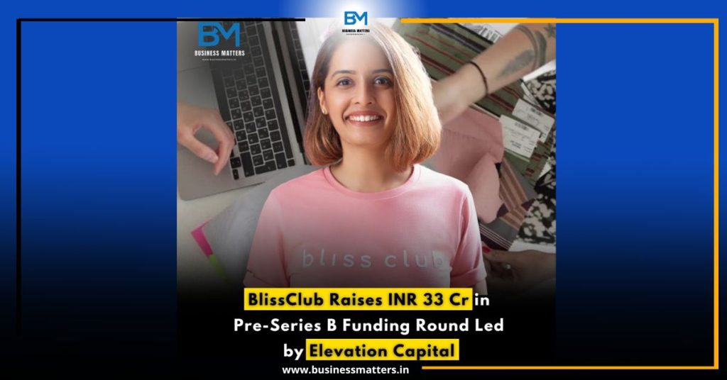 BlissClub Raises INR 33 Cr in Pre-Series B Round Led by Elevation Capital