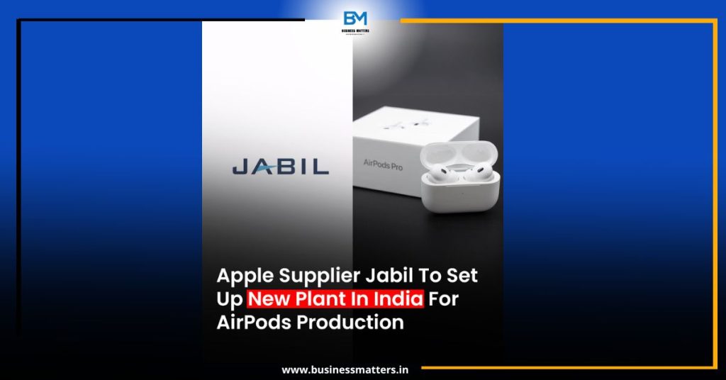 Apple Supplier Jabil to Expand AirPods Production in India with Second Facility in Tamil Nadu