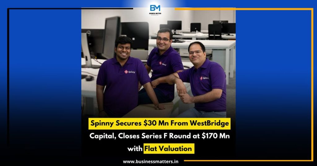 Spinny Secures $30 Mn From WestBridge Capital, Closes Series F Round at $170 Mn with Flat Valuation