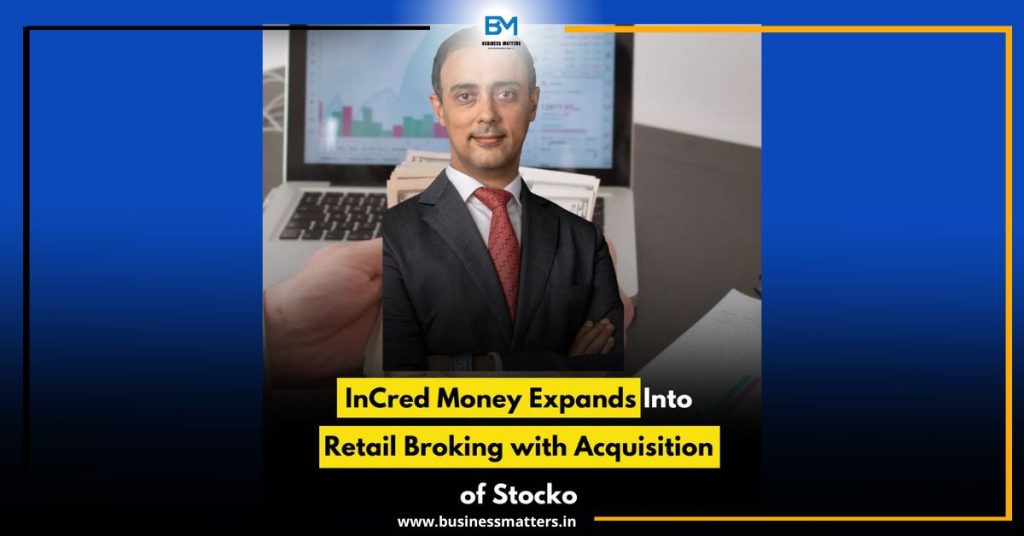 InCred Money Expands Into Retail Broking with Acquisition of Stocko