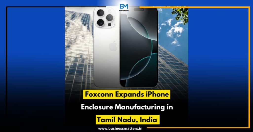 Foxconn Expands iPhone Enclosure Manufacturing in Tamil Nadu, India