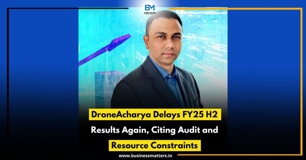DroneAcharya Delays FY25 H2 Results Again, Citing Audit and Resource Constraints