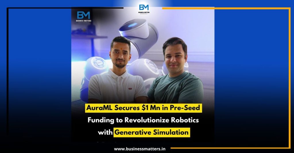 AuraML Secures $1 Mn in Pre-Seed Funding to Revolutionize Robotics with Generative Simulation