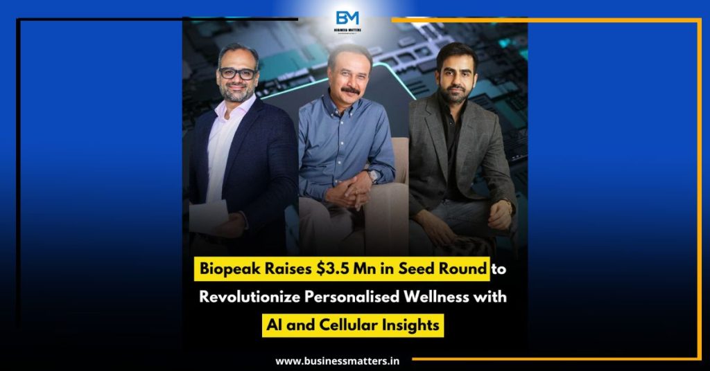 Biopeak Raises $3.5 Mn in Seed Round to Revolutionize Personalised Wellness with AI and Cellular Insights