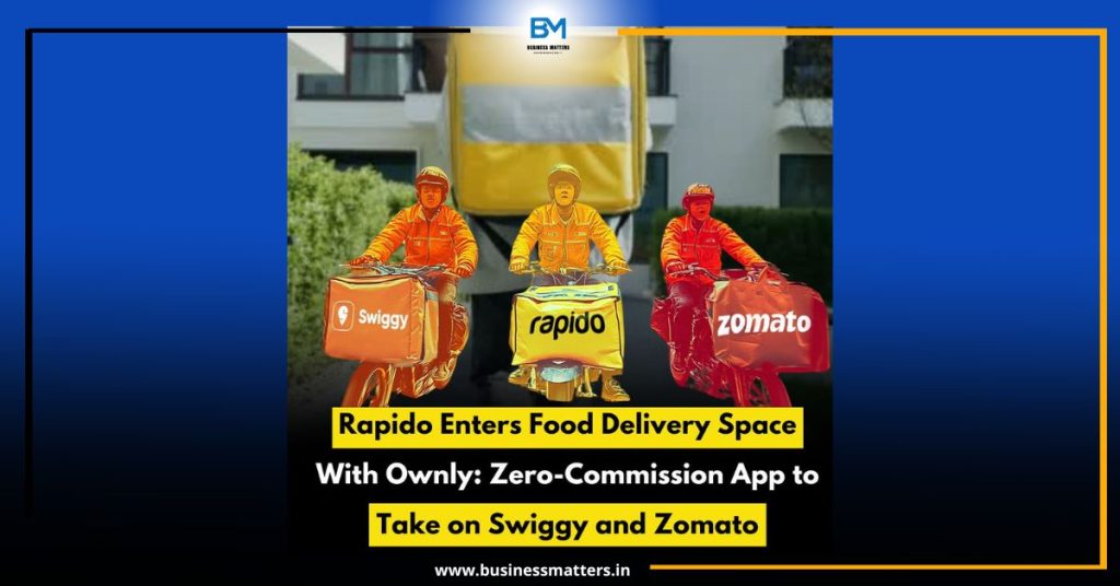 Rapido Enters Food Delivery Space With Ownly: Zero-Commission App to Take on Swiggy and Zomato
