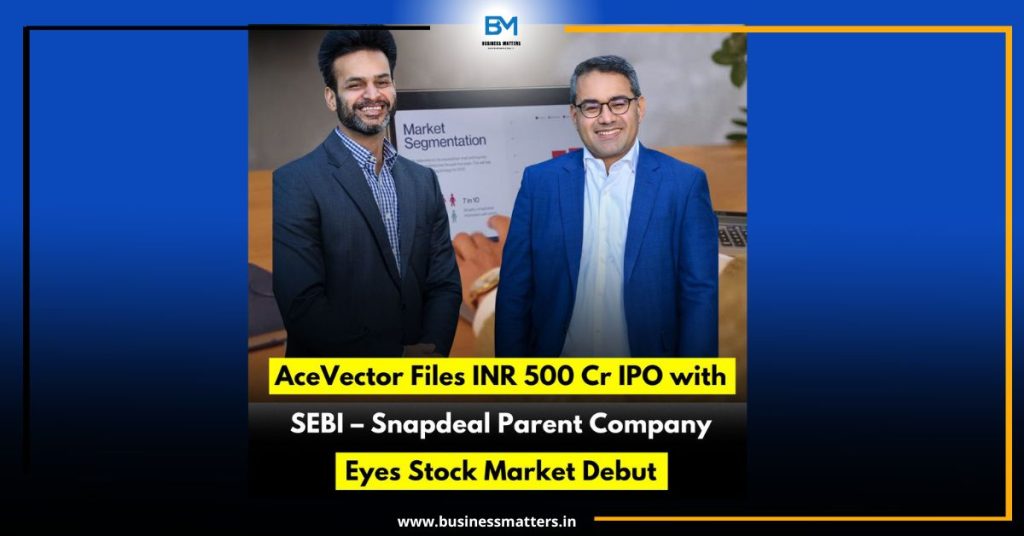 AceVector Files ₹500 Cr IPO with SEBI – Snapdeal Parent Company Eyes Stock Market Debut