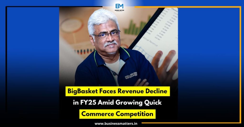 BigBasket Faces Revenue Decline in FY25 Amid Growing Quick Commerce Competition