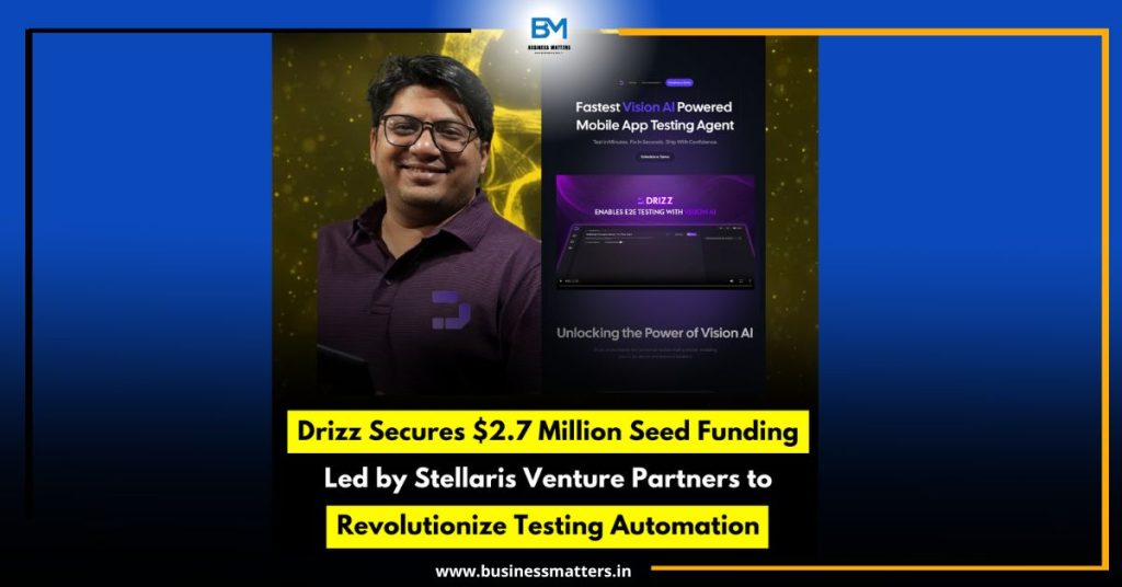 Drizz Secures $2.7 Million Seed Funding Led by Stellaris Venture Partners to Revolutionize Testing Automation