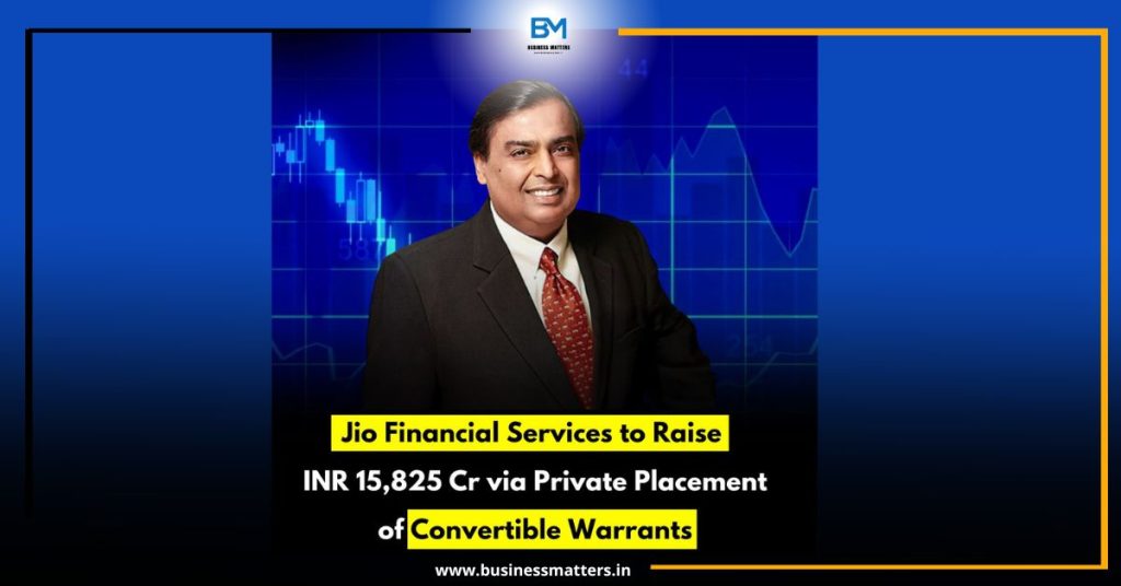 Jio Financial Services to Raise INR 15,825 Cr via Private Placement of Convertible Warrants
