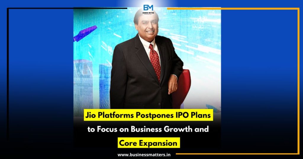 Jio Platforms Postpones IPO Plans to Focus on Business Growth and Core Expansion