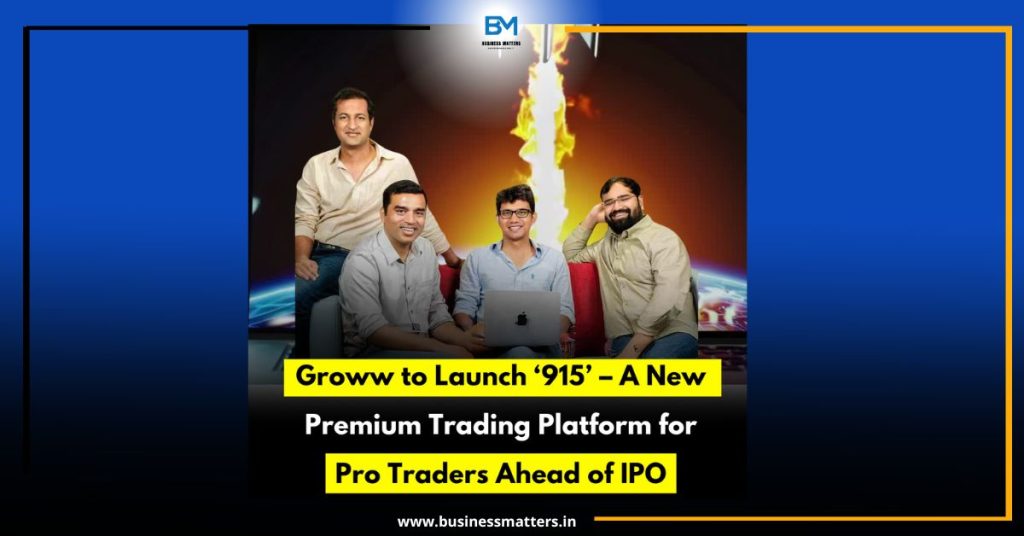 Groww Launches '915' – A Premium Trading Platform for High-Volume and Professional Traders