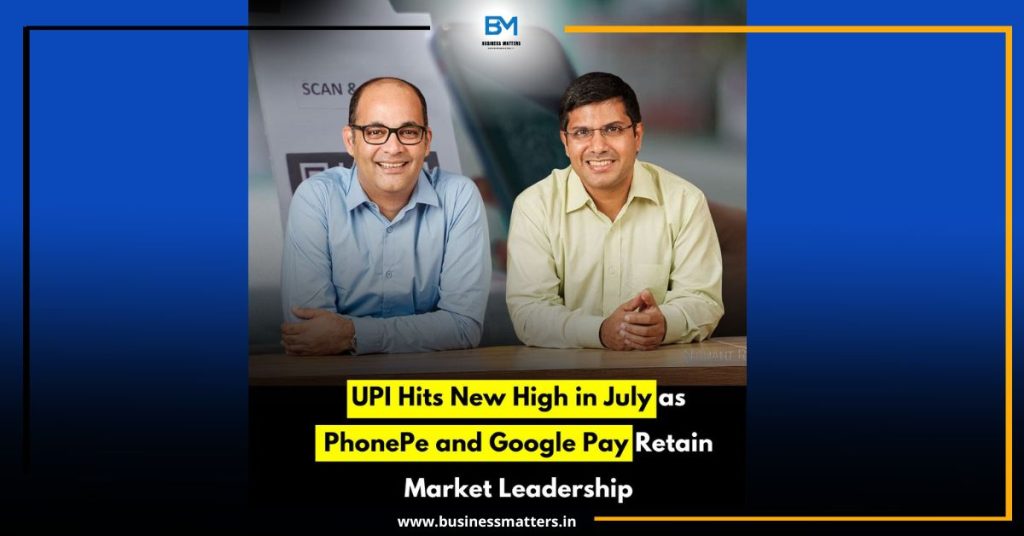 UPI Hits New High in July as PhonePe and Google Pay Retain Market Leadership
