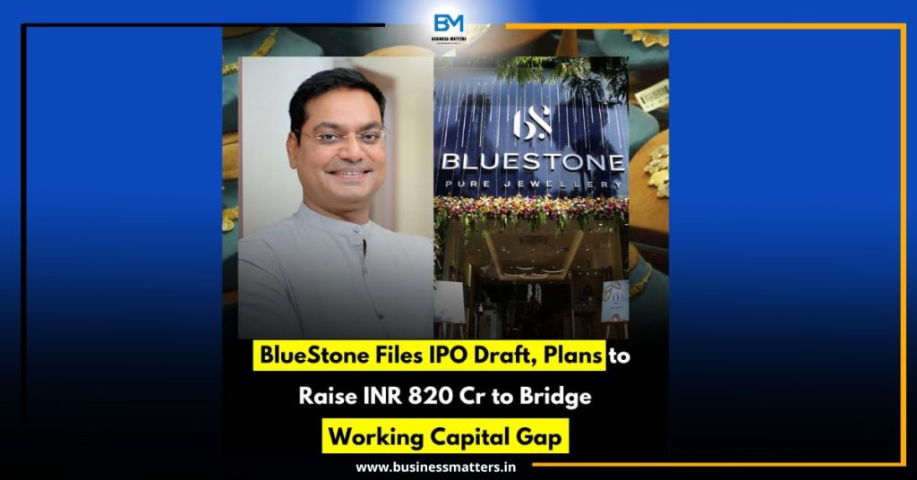 BlueStone Files IPO Draft, Plans to Raise INR 820 Cr to Bridge Working Capital Gap