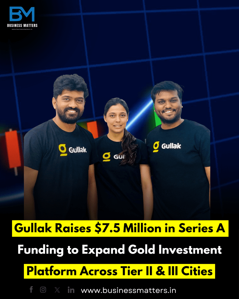 Gullak Raises $7.5 Million in Series A Funding to Expand Gold Investment Platform Across Tier II & III Cities