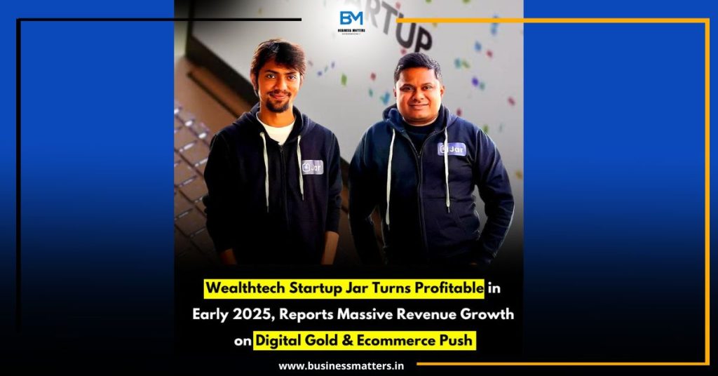 Wealthtech Startup Jar Turns Profitable in Early 2025, Reports Massive Revenue Growth on Digital Gold & Ecommerce Push