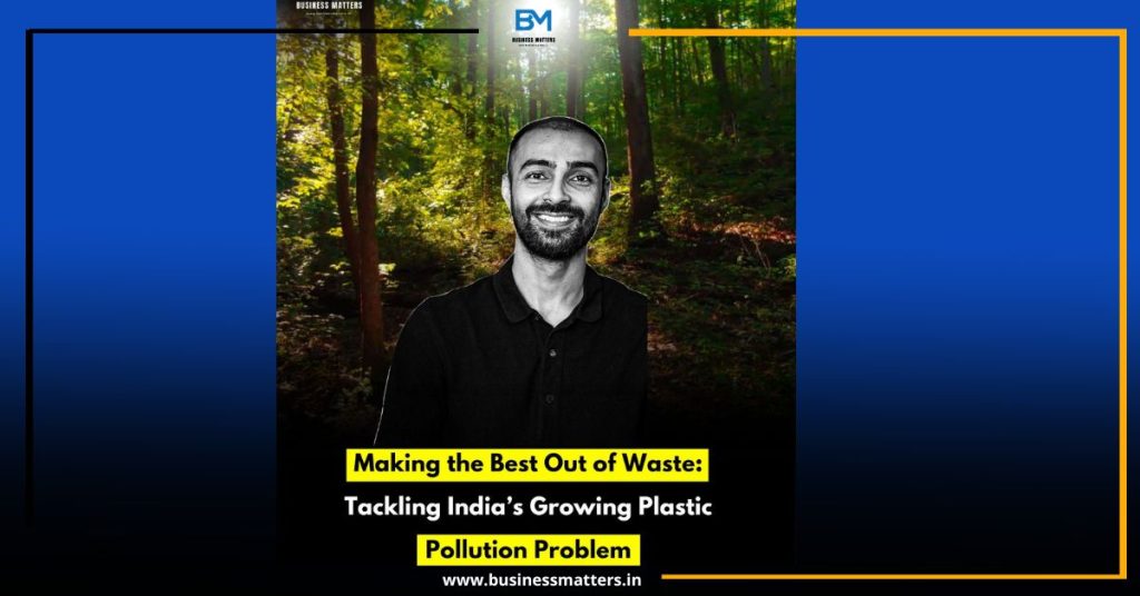 Making the Best Out of Waste: Tackling India’s Growing Plastic Pollution Problem