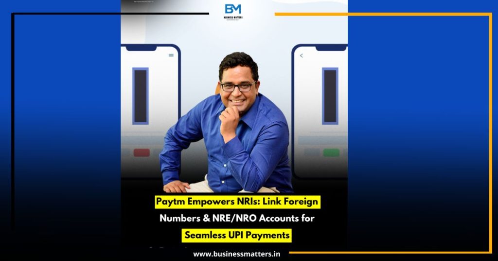Paytm Empowers NRIs: Link Foreign Numbers & NRE/NRO Accounts for Seamless UPI Payments Paytm Empowers NRIs: Link Foreign Numbers & NRE/NRO Accounts for Seamless UPI Payments