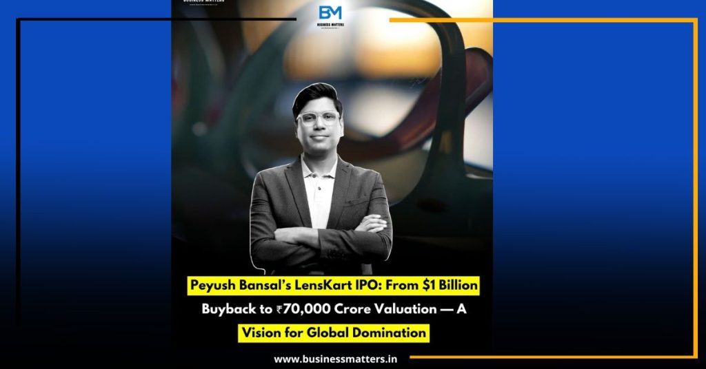 Peyush Bansal’s LensKart IPO: From $1 Billion Buyback to ₹70,000 Crore Valuation — A Vision for Global Domination Peyush Bansal’s LensKart IPO: From $1 Billion Buyback to ₹70,000 Crore Valuation — A Vision for Global Domination