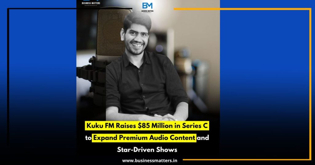 Kuku FM Raises $85 Million in Series C to Expand Premium Audio Content and Star-Driven Shows